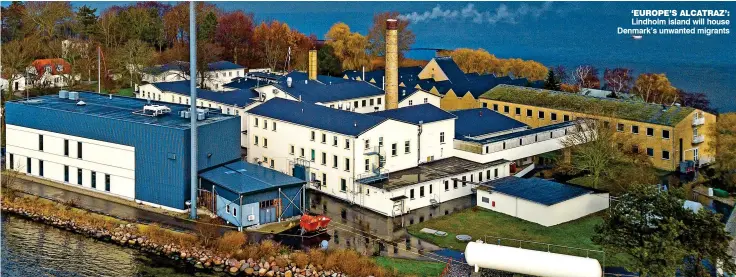  ??  ?? ‘EUROPE’S ALCATRAZ’: Lindholm island will house Denmark’s unwanted migrants