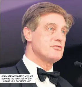  ??  ?? James Newman OBE, who will become the new chair of the Hull and East Yorkshire LEP