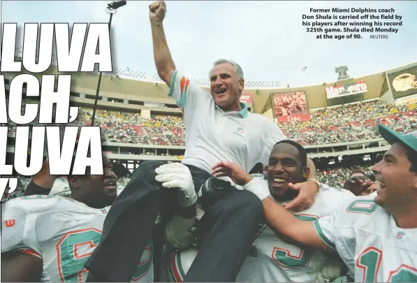  ?? REUTERS ?? Former Miami Dolphins coach Don Shula is carried off the field by his players after winning his record 325th game. Shula died Monday at the age of 90.