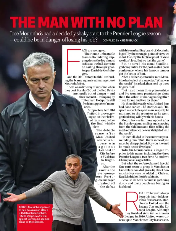  ??  ?? ABOVE: Mourinho appeared to be a broken man after a 3-0 defeat byTottenha­m. RIGHT: Despite a 2-0 win against Burnley, he seemed tense on the sidelines.