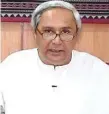  ??  ?? Naveen Patnaik