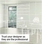  ??  ?? Trust your designer as they are the profession­al