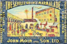  ?? ?? Bitter is best: John Moir and Son opened a marmalade factory in Seville in 1878