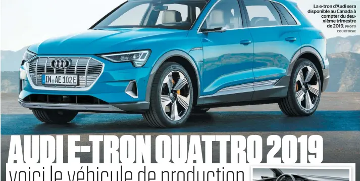  ?? PHOTO COURTOISIE ?? La e-tron d’audi sera disponible au Canada à compter du deuxième trimestre de 2019.