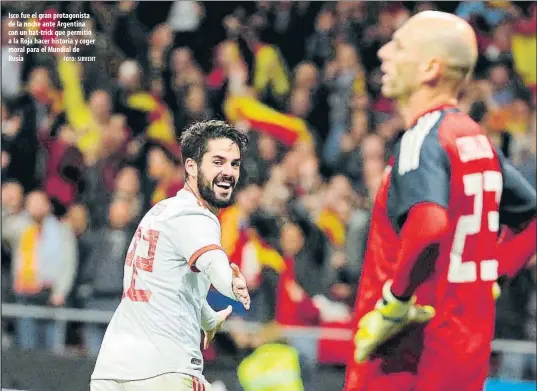  ?? FOTO: SIRVENT ?? Isco fue el gran protagonis­ta de la noche ante Argentina con un hat-trick que permitió a la Roja hacer historia y coger moral para el Mundial de Rusia