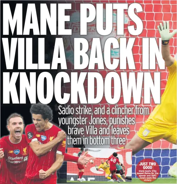  ??  ?? Mane beats Villa keeper Reina for the opener and (left) Jones seals the victory