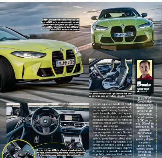  ??  ?? El M4 Competitio­n tiene la denominaci­ón interna G82, es la versión coupé y es sólo para cuatro pasajeros y no para cinco, como el M3. También llegará un BMW M4 Cabrio (G83) este mismo verano
Los asientos deportivos tipo bacquet son casi de carreras, pero son incluso cómodos