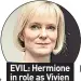  ??  ?? EVIL: Hermione in role as Vivien