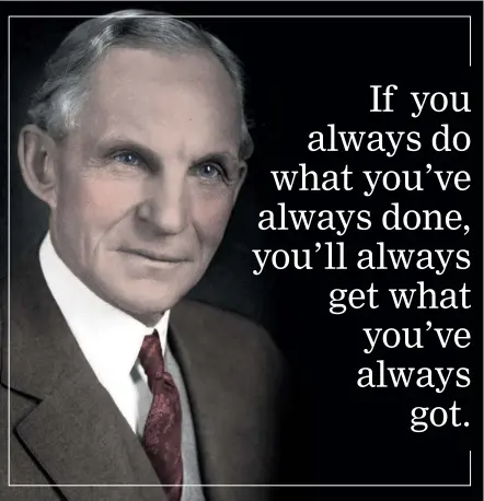  ??  ?? This motivation­al quote has been attributed to Henry Ford and others - whoever said it, its message is still useful today.