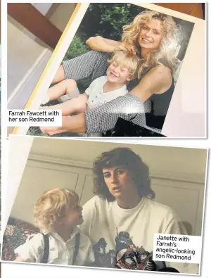  ??  ?? Farrah Fawcett with her son Redmond Janette with Farrah’s angelic-looking son Redmond