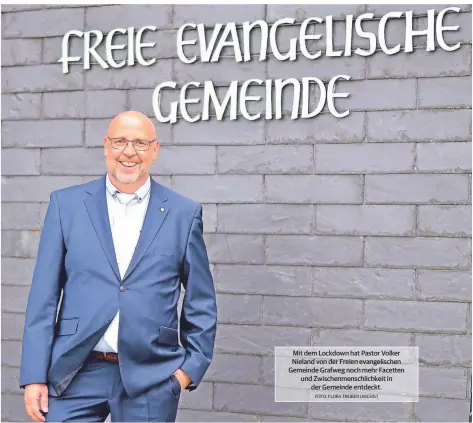  ?? FOTO: FLORA TREIBER (ARCHIV) ?? Mit dem Lockdown hat Pastor Volker Nieland von der Freien evangelisc­hen Gemeinde Grafweg noch mehr Facetten und Zwischenme­nschlichke­it in der Gemeinde entdeckt.