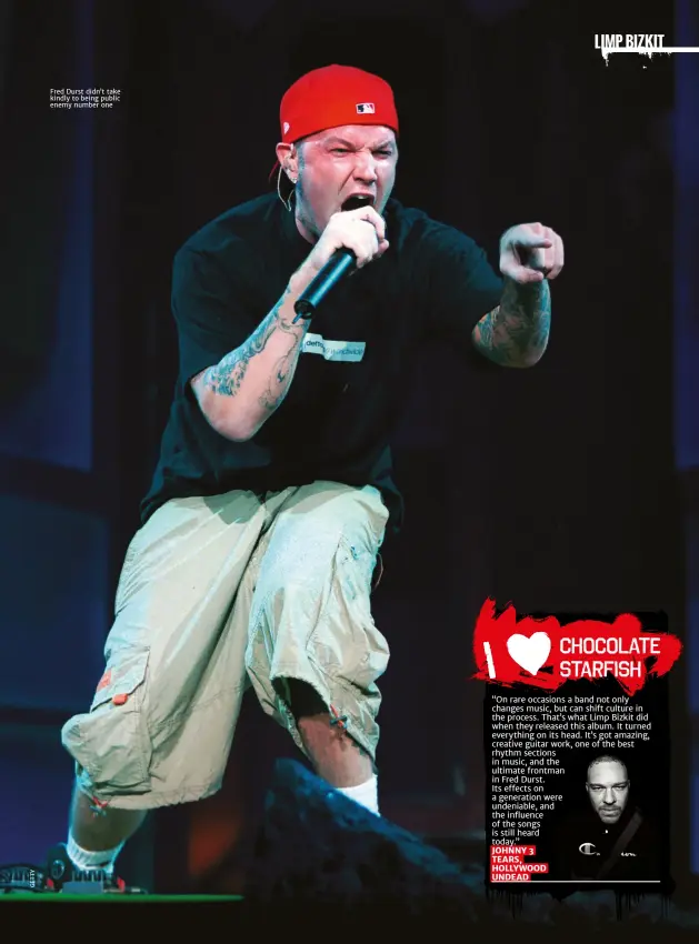  ??  ?? Fred Durst didn’t take kindly to being public enemy number one