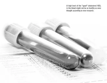  ??  ?? A high level of the “good” cholestero­l HDL in the blood might not be as healthy as once thought according to new research.