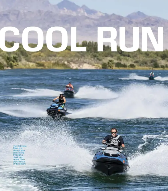  ??  ?? The Colorado River is a vibrant blue line cutting through a stark landscape, literally an oasis in the desert.