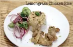  ??  ?? Lemongrass Chicken Rice