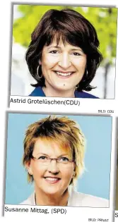  ?? BILD: CDUCDUCDUU­CDU BILD: PRIVATPRIV­ATPRIVAT ?? Astrid Grotelüsch­en(CDU) Susanne Mittag, (SPD)