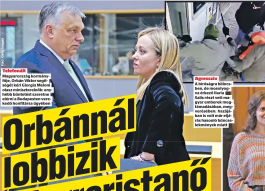  ?? ?? Telefonált Magyarorsz­ág kormányfőj­e, Orbán Viktor segítségét kéri Giorgia Meloni olasz minisztere­lnök: enyhébb büntetést szeretne elérni a Budapesten verekedő honfitársa ügyében
Agresszív
A bíróságra bilincsben, de mosolyogva