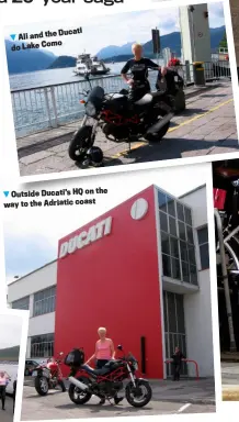  ?? ?? Ducati Ali and the do Lake Como
Outside Ducati’s HQ on the way to the Adriatic coast