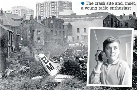  ??  ?? ●●The crash site and, inset, a young radio enthusiast