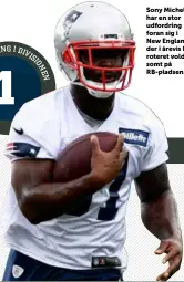  ??  ?? Sony Michel har en stor udfordring foran sig i
New England, der i årevis har roteret voldsomt på Rb-pladsen.