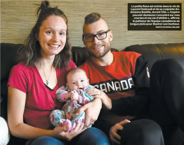  ?? PHOTO STEVENS LEBLANC ?? La petite Rose est entrée dans la vie de Laurent Dubreuil et de sa conjointe Andréanne Bastille, durant l’été. « J’espère pouvoir demeurer concentré sur mes courses et ma vie d’athlète », affirme le patineur de l’équipe canadienne de longue piste pour illustrer son bonheur.