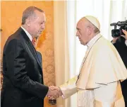  ?? /Reuters ?? Vatican visit: Pope Francis welcomes Turkish President Tayyip Erdogan during a private audience on Monday.