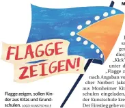  ?? LOGO: KUNSTSCHUL­E ?? Flagge zeigen, sollen Kinder aus Kitas und Grundschul­en.