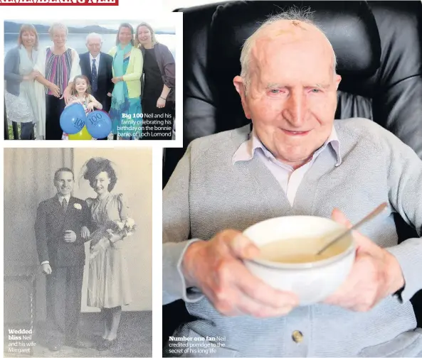  ??  ?? Wedded bliss Neil and his wife Margaret Big 100 Neil and his family celebratin­g his birthday on the bonnie banks of Loch Lomond Number one fan Neil credited porridge to the secret of his long life