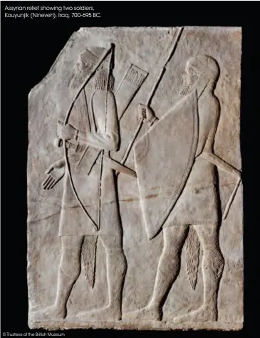  ?? © Trustees of the British Museum ?? Assyrian relief showing two soldiers, Kouyunjik (Nineveh), Iraq, 700- 695 BC.