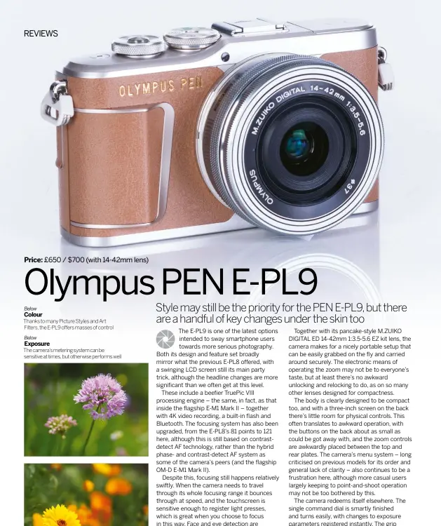  ??  ?? Below COLOURThan­ks to many Picture Styles and Art Filters, the E-PL9 offers masses of controlBel­ow EXPOSURETh­e camera’s metering system can be sensitive at times, but otherwise performs well