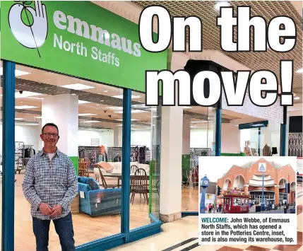  ?? ?? WELCOME: John Webbe, of Emmaus North Staffs, which has opened a store in the Potteries Centre, inset, and is also moving its warehouse, top.