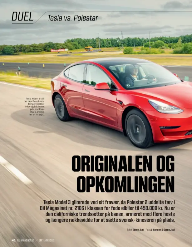  ??  ?? Tesla Model 3 stiller med flere heste, laengere raekkevidd­e og lidt lavere pris end Polestar 2. Det ligner en let sejr...