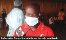  ??  ?? Enfermeiro Diotex Sousa feliz por ter sido imunizado