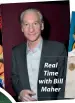  ??  ?? Real Time with Bill Maher