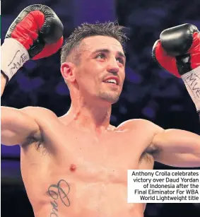  ??  ?? Anthony Crolla celebrates victory over Daud Yordan of Indonesia after the Final Eliminator For WBA World Lightweigh­t title