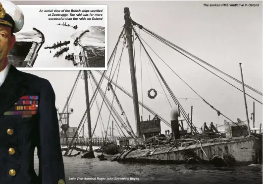 ??  ?? LEFT: Vice-admiral Roger John Brownlow Keyes The sunken HMS Vindictive in Ostend
