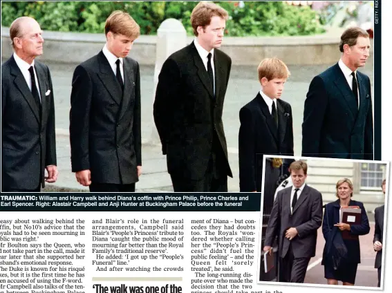  ??  ?? TRAUMATIC: William and Harry walk behind Diana’s coffin with Prince Philip, Prince Charles and Earl Spencer. Right: Alastair Campbell and Anji Hunter at Buckingham Palace before the funeral