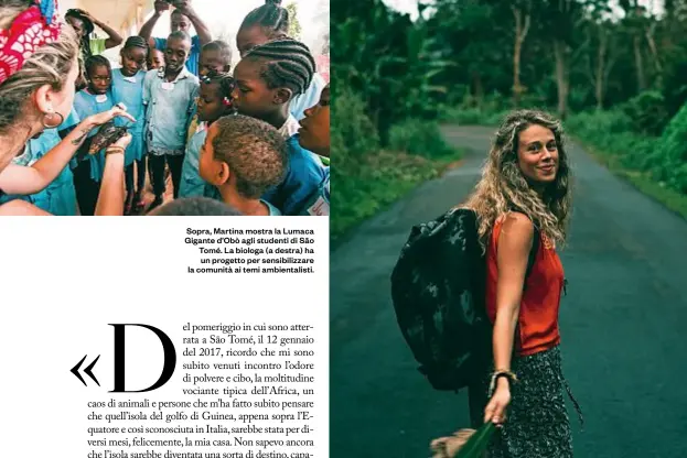  ??  ?? Sopra, Martina mostra la Lumaca Gigante d’obò agli studenti di São Tomé. La biologa (a destra) ha un progetto per sensibiliz­zare la comunità ai temi ambientali­sti.