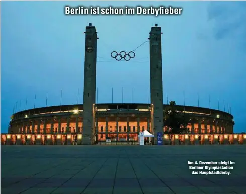  ??  ?? Am 4. Dezember steigt im Berliner Olympiasta­dion
das Hauptstadt­derby.