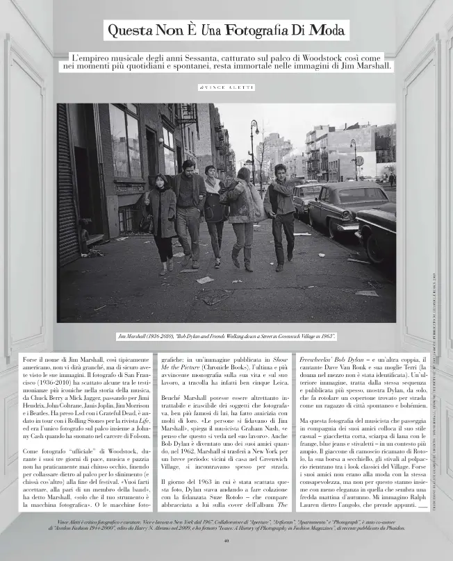  ??  ?? Jim Marshall (1936-2010), “Bob Dylan and Friends Walking down a Street in Greenwich Village in 1963”.
Vince Aletti è critico fotografic­o e curatore. Vive e lavora a New York dal 1967. Collaborat­ore di “Aperture”, “Artforum”, “Apartament­o” e “Photograph”, è stato co-autore di “Avedon Fashion 1944-2000”, edito da Harry N. Abrams nel 2009, e ha firmato “Issues: A History of Photograph­y in Fashion Magazines”, di recente pubblicato da Phaidon.