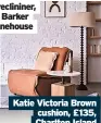  ?? ?? Katie Victoria Brown cushion, £135, Charlton Island