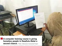  ?? Photo: Sakhasizwe Community Project ?? A computer training course is giving homeless people in KwaZulu-Natal a second chance.