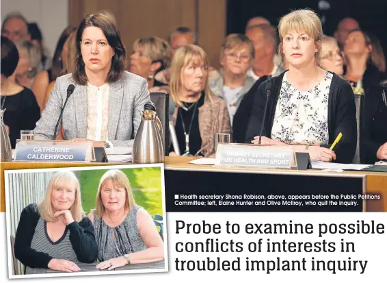  ??  ?? Health secretary Shona Robison, above, appears before the Public Petitions Committee; left, Elaine Hunter and Olive McIlroy, who quit the inquiry.