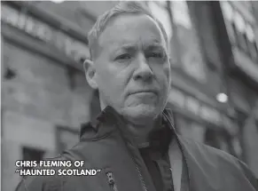  ?? CHRIS FLEMING OF “HAUNTED SCOTLAND” ??