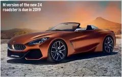  ??  ?? M version of the new Z4 roadster is due in 2019