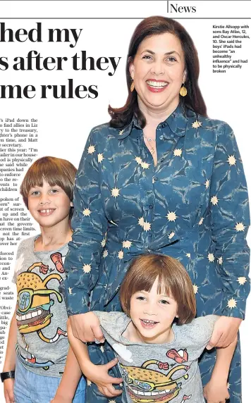  ??  ?? Kirstie Allsopp with sons Bay Atlas, 12, and Oscar Hercules, 10. She said the boys’ ipads had become “an unhealthy influence” and had to be physically broken