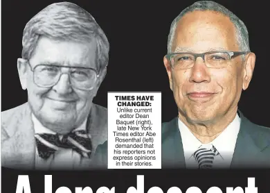  ??  ?? TIMES HAVE CHANGED: Unlike current editor Dean Baquet (right), late New York Times editor Abe Rosenthal (left) demanded that his reporters not express opinions in their stories.