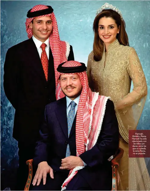  ??  ?? Hamzah, Abdalá y Rania. Hamzah ha sido relacionad­o con las tribus jordanas, entre las que su cuñada, la reina Rania, no es popular.