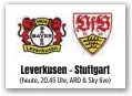 ?? ?? Leverkusen - Stuttgart (heute, 20.45 Uhr, ARD & Sky live)