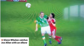  ??  ?? > Glenn Whelan catches Joe Allen with an elbow